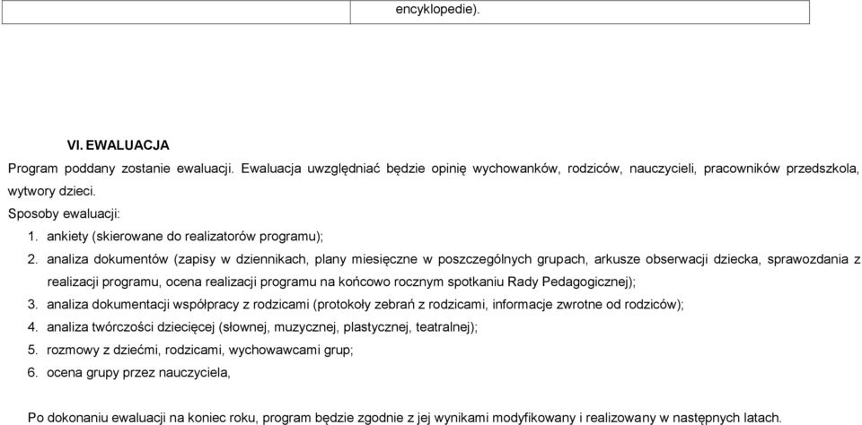analiza dokumentów (zapisy w dziennikach, plany miesięczne w poszczególnych grupach, arkusze obserwacji dziecka, sprawozdania z realizacji programu, ocena realizacji programu na końcowo rocznym
