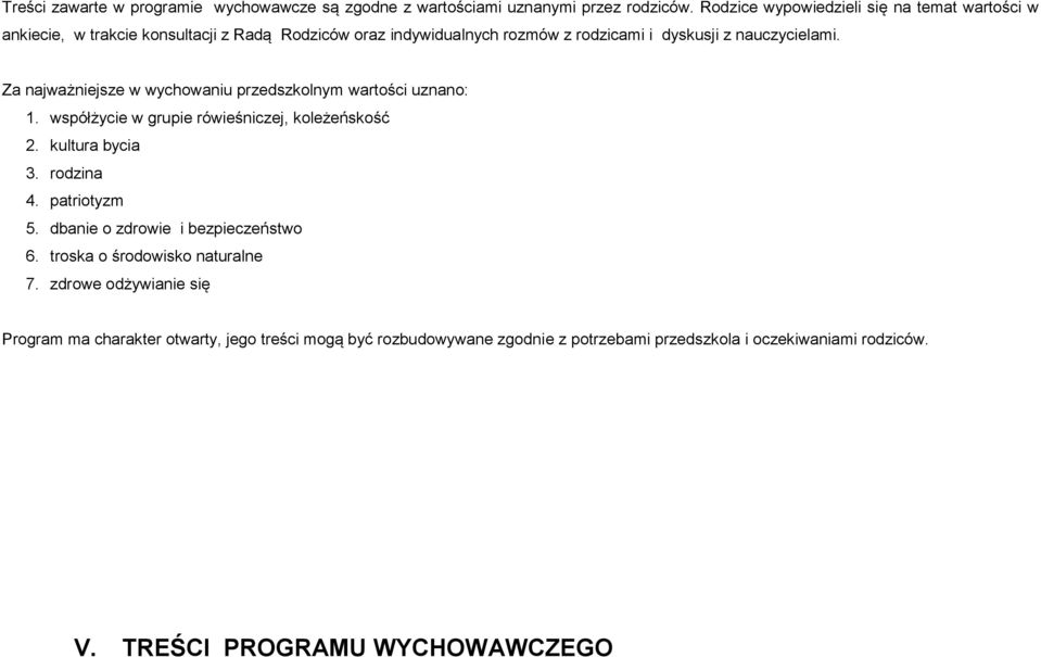 Za najważniejsze w wychowaniu przedszkolnym wartości uznano: 1. współżycie w grupie rówieśniczej, koleżeńskość 2. kultura bycia 3. rodzina 4. patriotyzm 5.