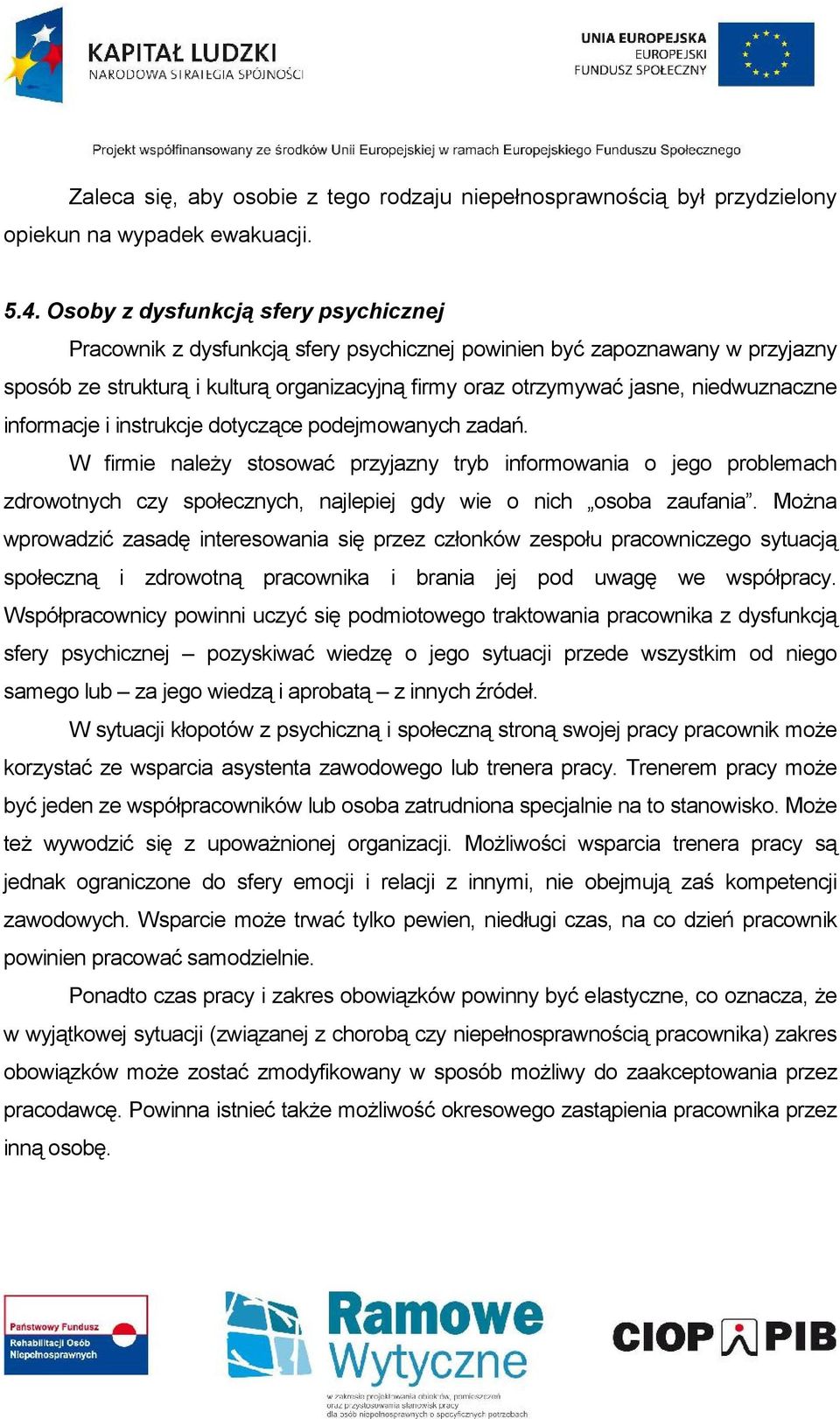 niedwuznaczne informacje i instrukcje dotyczące podejmowanych zadań.