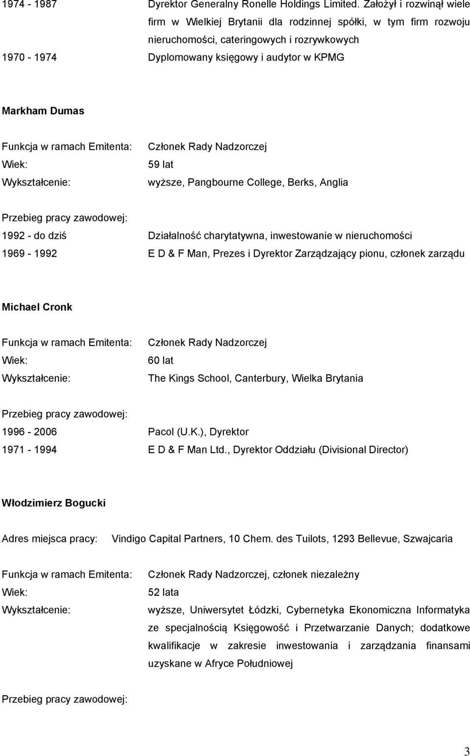 Członek Rady Nadzorczej 59 lat wyższe, Pangbourne College, Berks, Anglia 1992 - do dziś Działalność charytatywna, inwestowanie w nieruchomości 1969-1992 E D & F Man, Prezes i Dyrektor Zarządzający