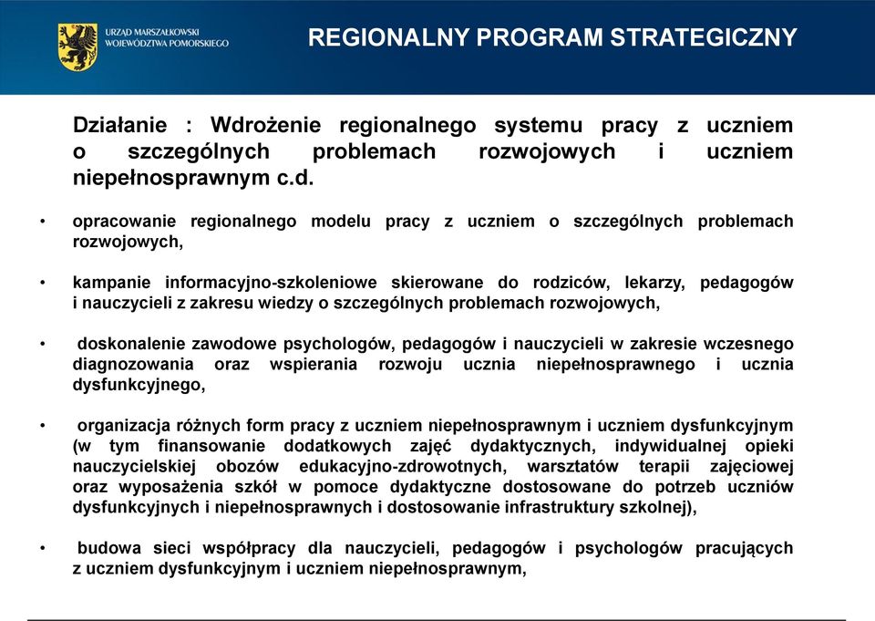 opracowanie regionalnego modelu pracy z uczniem o szczególnych problemach rozwojowych, kampanie informacyjno-szkoleniowe skierowane do rodziców, lekarzy, pedagogów i nauczycieli z zakresu wiedzy o