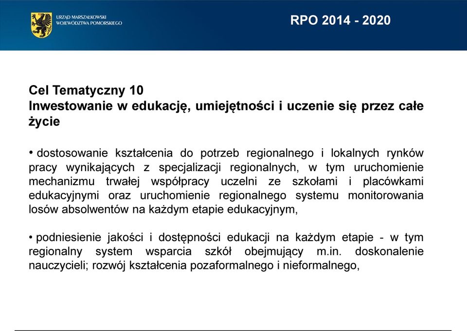 edukacyjnymi oraz uruchomienie regionalnego systemu monitorowania losów absolwentów na każdym etapie edukacyjnym, podniesienie jakości i dostępności