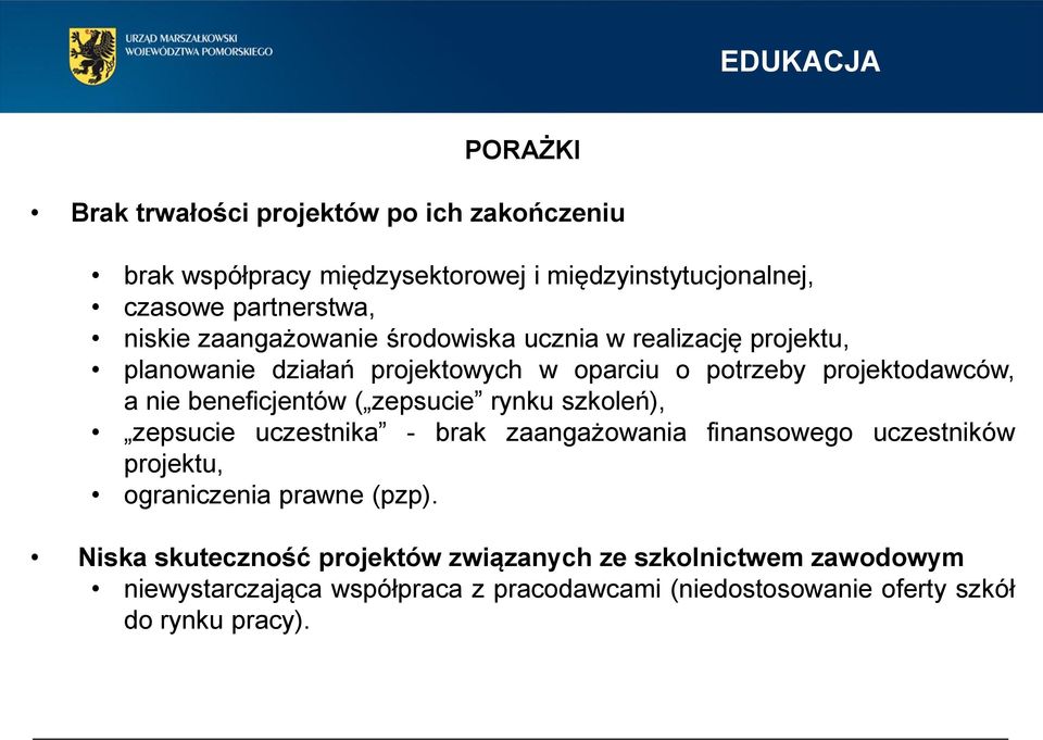 beneficjentów ( zepsucie rynku szkoleń), zepsucie uczestnika - brak zaangażowania finansowego uczestników projektu, ograniczenia prawne (pzp).