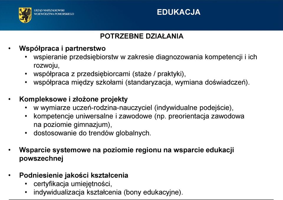 Kompleksowe i złożone projekty w wymiarze uczeń-rodzina-nauczyciel (indywidualne podejście), kompetencje uniwersalne i zawodowe (np.