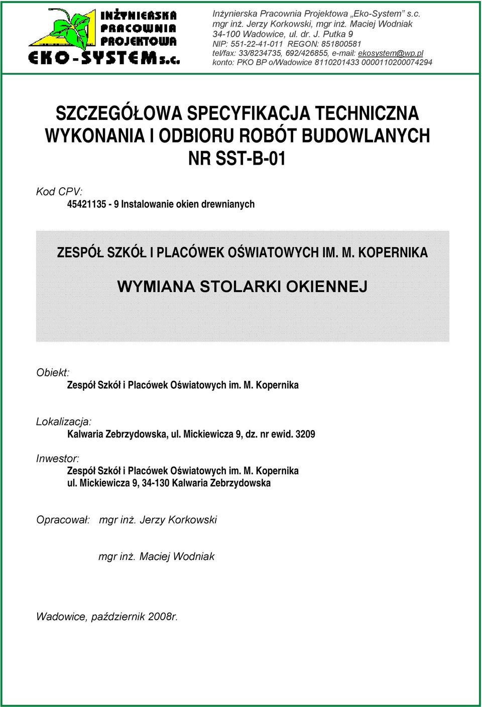 SZKÓŁ I PLACÓWEK OŚWIATOWYCH IM. M. KOPERNIKA WYMIANA STOLARKI OKIENNEJ Obiekt: Zespół Szkół i Placówek Oświatowych im. M. Kopernika Lokalizacja: Kalwaria Zebrzydowska, ul. Mickiewicza 9, dz. nr ewid.