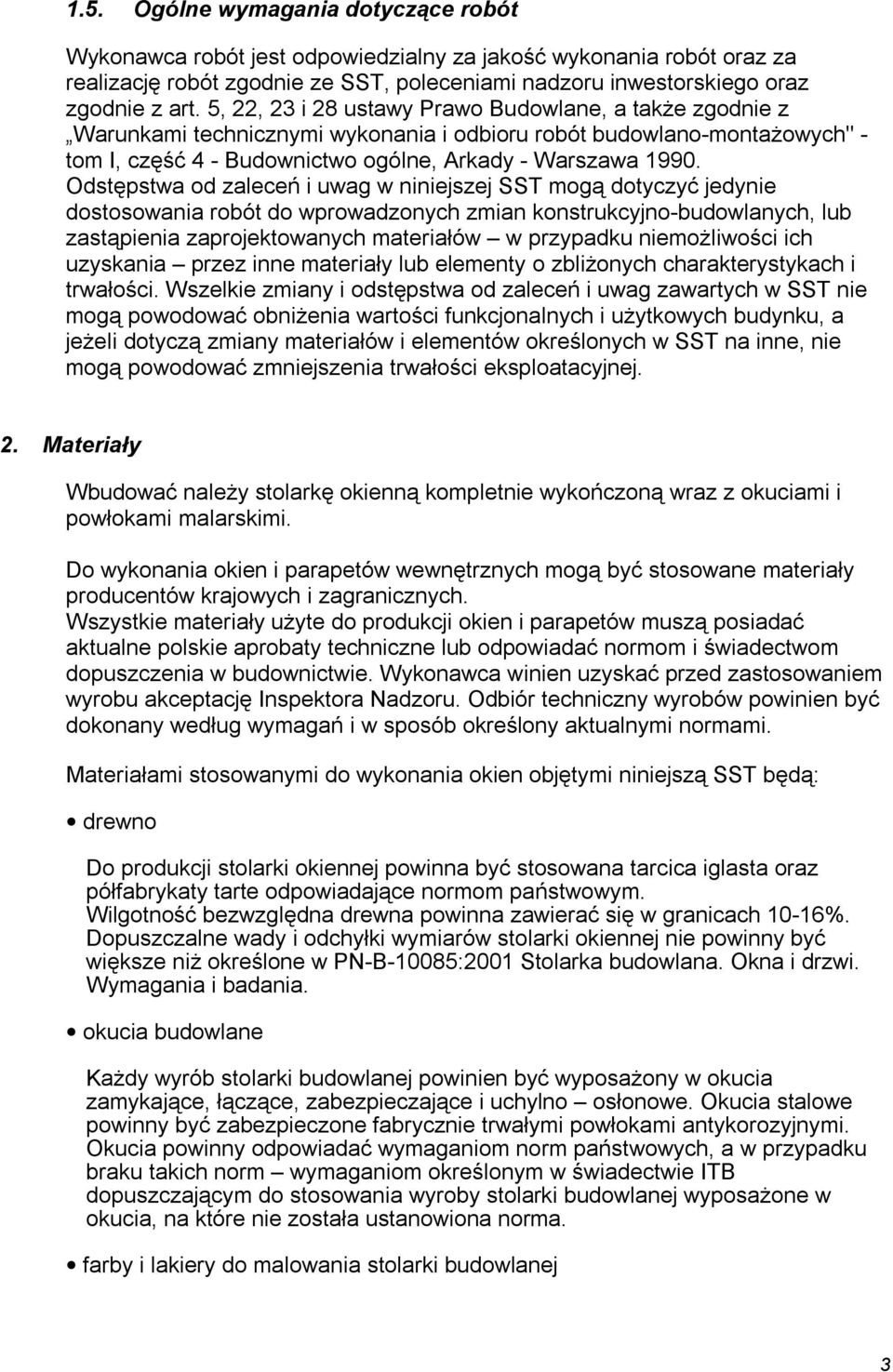 Odstępstwa od zaleceń i uwag w niniejszej SST mogą dotyczyć jedynie dostosowania robót do wprowadzonych zmian konstrukcyjno-budowlanych, lub zastąpienia zaprojektowanych materiałów w przypadku