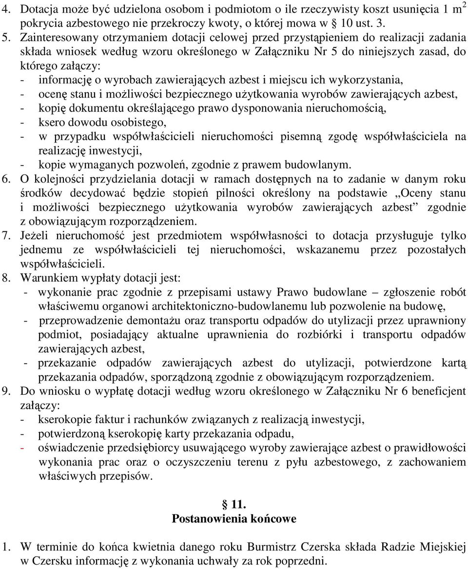 o wyrobach zawierających azbest i miejscu ich wykorzystania, - ocenę stanu i moŝliwości bezpiecznego uŝytkowania wyrobów zawierających azbest, - kopię dokumentu określającego prawo dysponowania