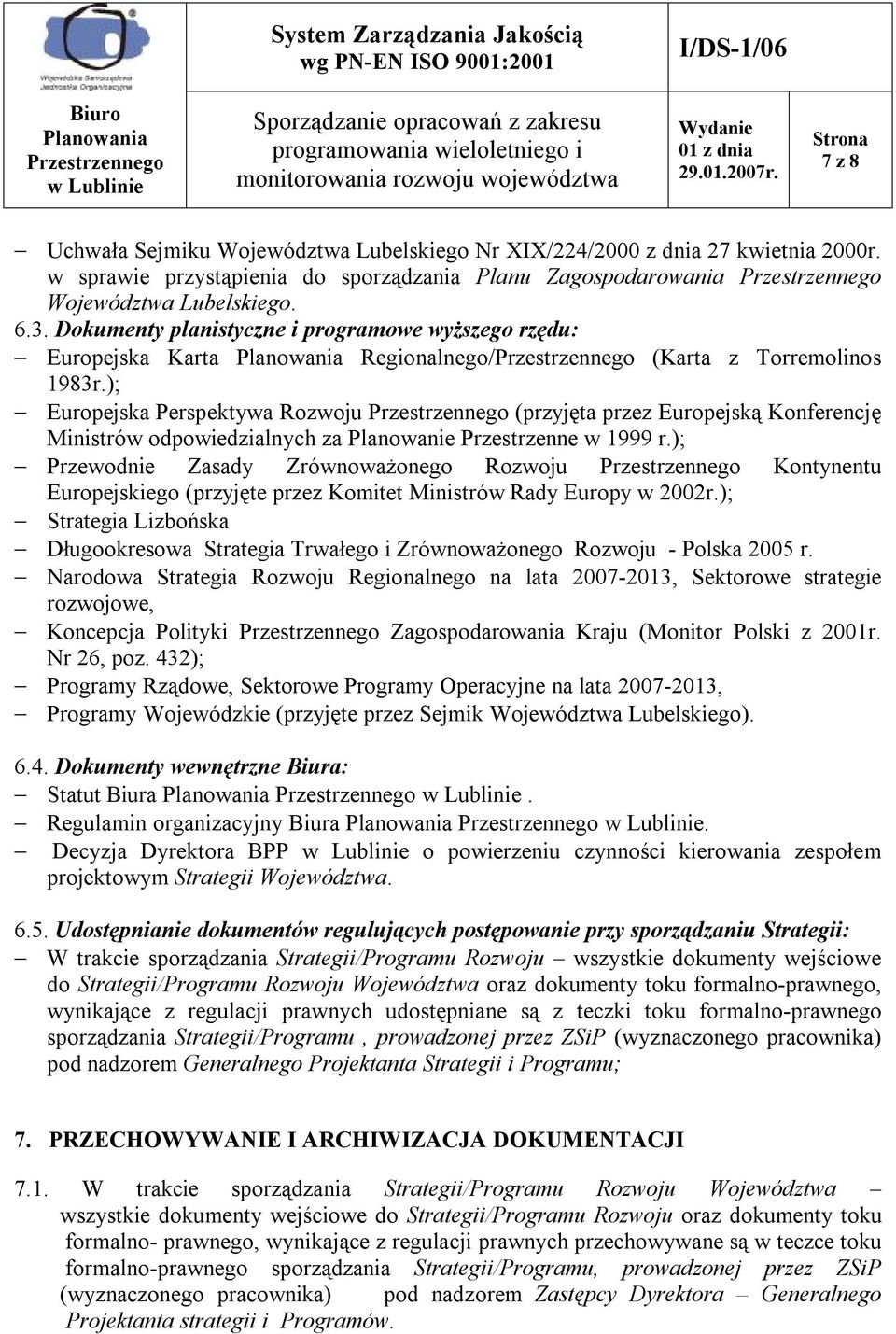 ); Europejska Perspektywa Rozwoju (przyjęta przez Europejską Konferencję Ministrów odpowiedzialnych za Planowanie Przestrzenne w 1999 r.