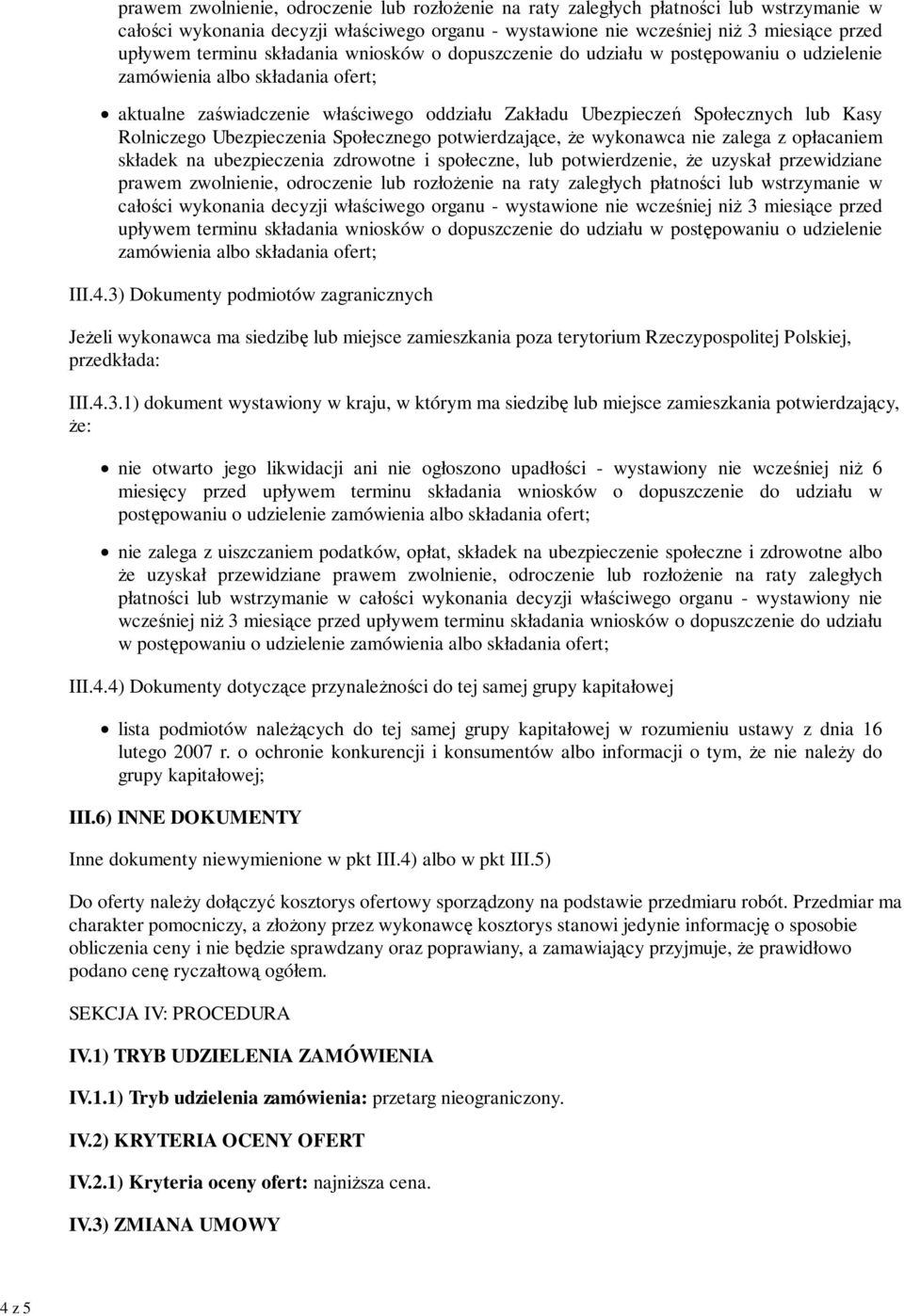 Rolniczego Ubezpieczenia Społecznego potwierdzające, że wykonawca nie zalega z opłacaniem składek na ubezpieczenia zdrowotne i społeczne, lub potwierdzenie, że uzyskał przewidziane  składania