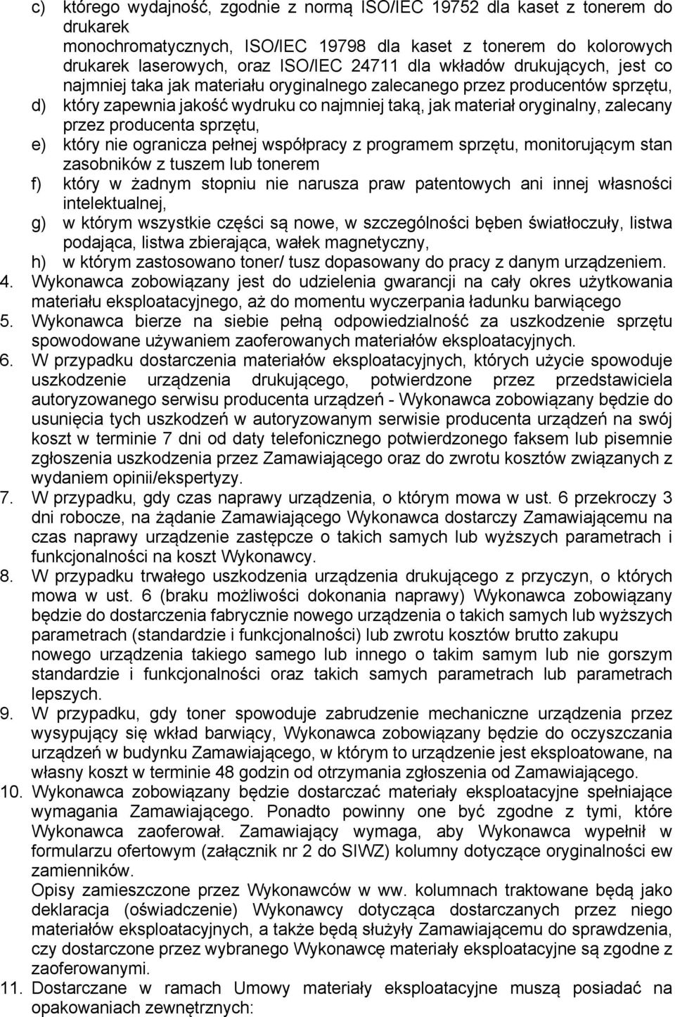 producenta sprzętu, e) który nie ogranicza pełnej współpracy z programem sprzętu, monitorującym stan zasobników z tuszem lub tonerem f) który w żadnym stopniu nie narusza praw patentowych ani innej