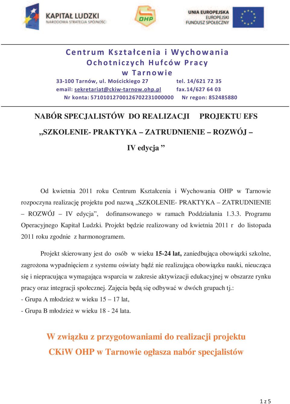 Kształcenia i Wychowania OHP w Tarnowie rozpoczyna realizację projektu pod nazwą SZKOLENIE- PRAKTYKA ZATRUDNIENIE ROZWÓJ IV edycja, dofinansowanego w ramach Poddziałania 1.3.