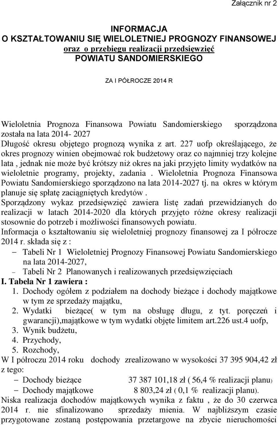 227 uofp określającego, że okres prognozy winien obejmować rok budżetowy oraz co najmniej trzy kolejne lata, jednak nie może być krótszy niż okres na jaki przyjęto limity wydatków na wieloletnie