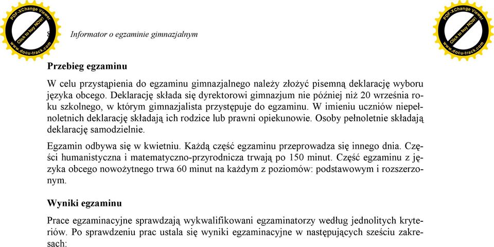 W imieniu uczniów niepełnoletnich deklarację składają ich rodzice lub prawni opiekunowie. Osoby pełnoletnie składają deklarację samodzielnie. Egzamin odbywa się w kwietniu.