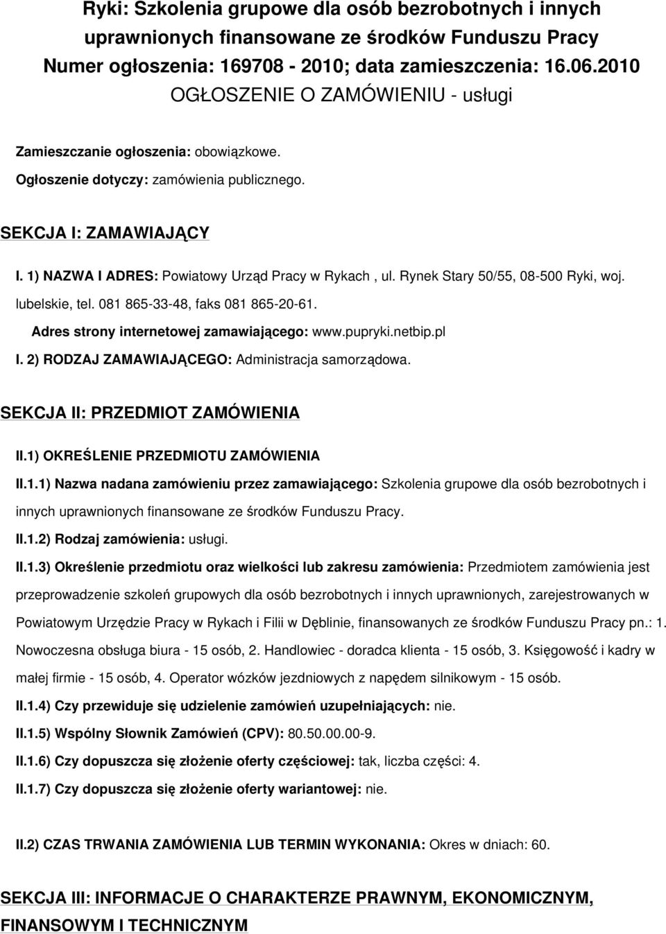 Rynek Stary 50/55, 08-500 Ryki, woj. lubelskie, tel. 081 865-33-48, faks 081 865-20-61. Adres strony internetowej zamawiającego: www.pupryki.netbip.pl I.