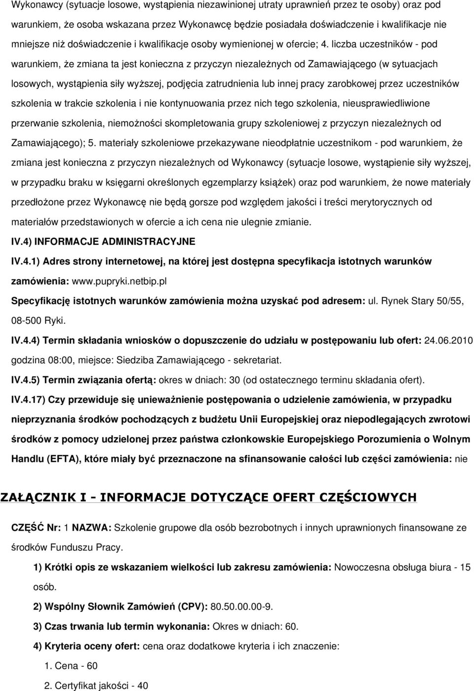 liczba uczestników - pod warunkiem, Ŝe zmiana ta jest konieczna z przyczyn niezaleŝnych od Zamawiającego (w sytuacjach losowych, wystąpienia siły wyŝszej, podjęcia zatrudnienia lub innej pracy