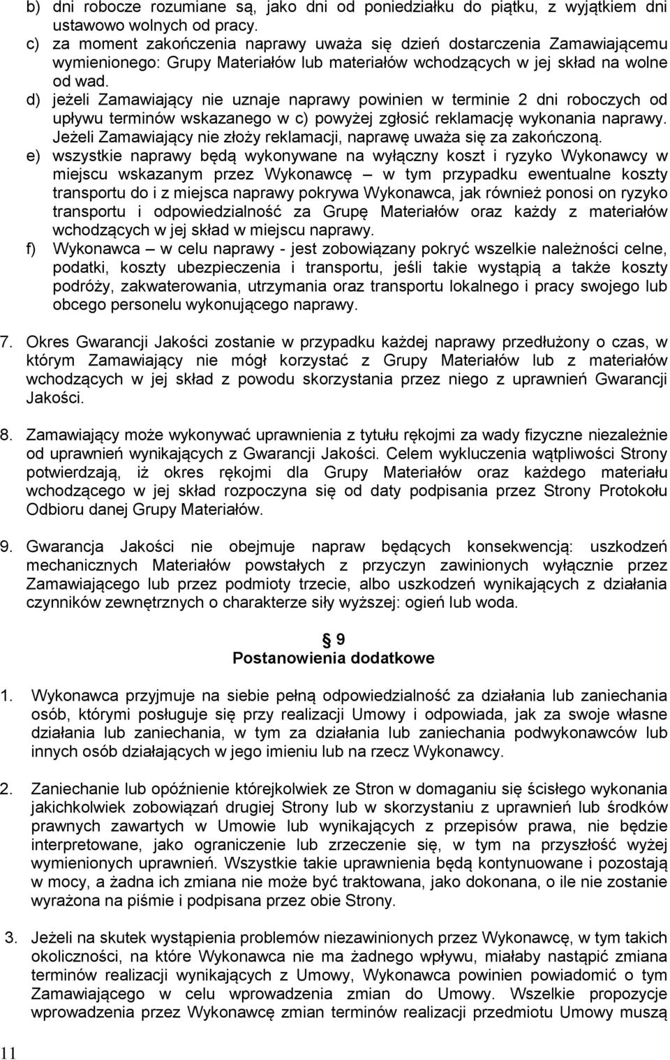 d) jeżeli Zamawiający nie uznaje naprawy powinien w terminie 2 dni roboczych od upływu terminów wskazanego w c) powyżej zgłosić reklamację wykonania naprawy.