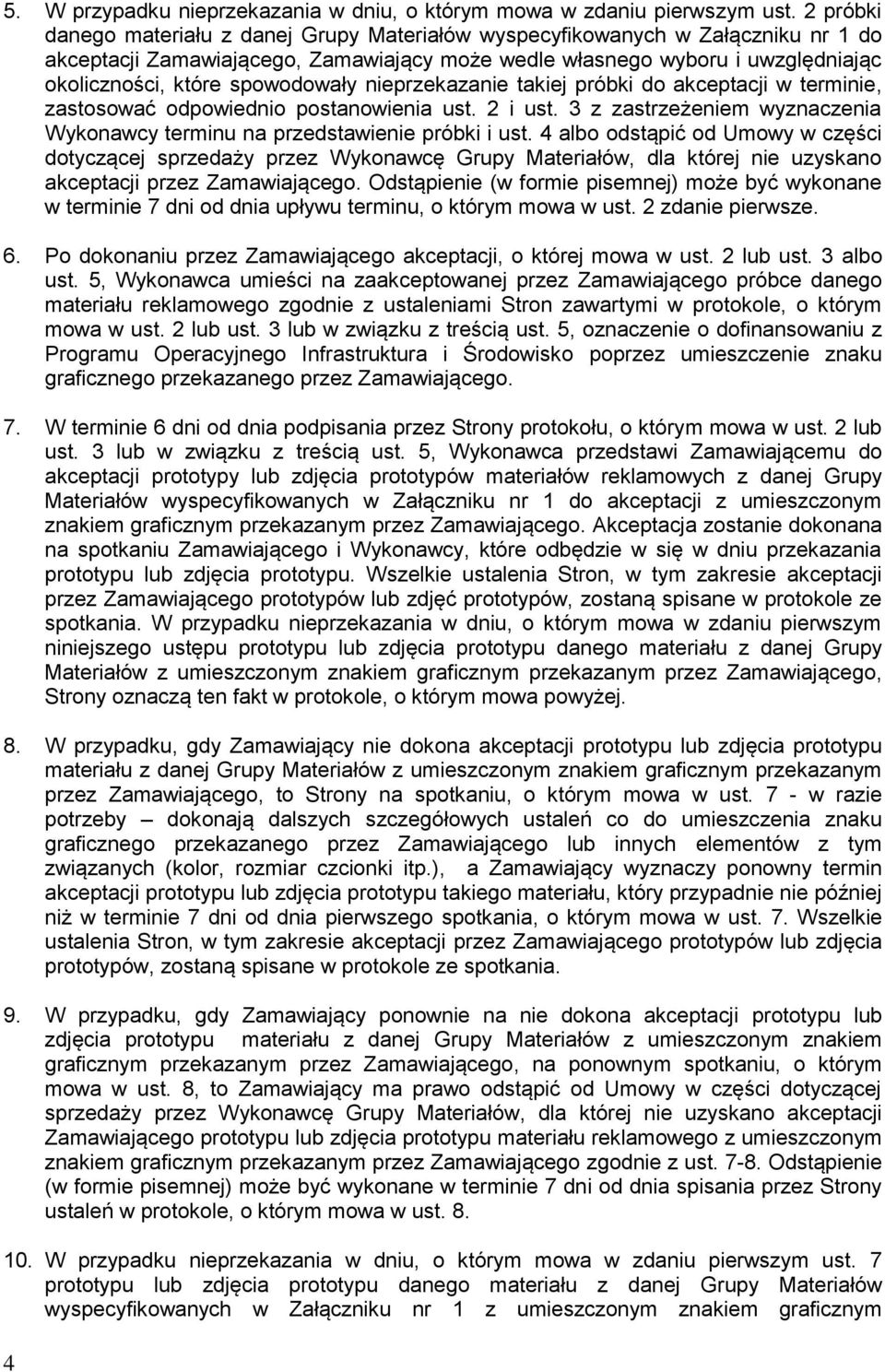 spowodowały nieprzekazanie takiej próbki do akceptacji w terminie, zastosować odpowiednio postanowienia ust. 2 i ust. 3 z zastrzeżeniem wyznaczenia Wykonawcy terminu na przedstawienie próbki i ust.