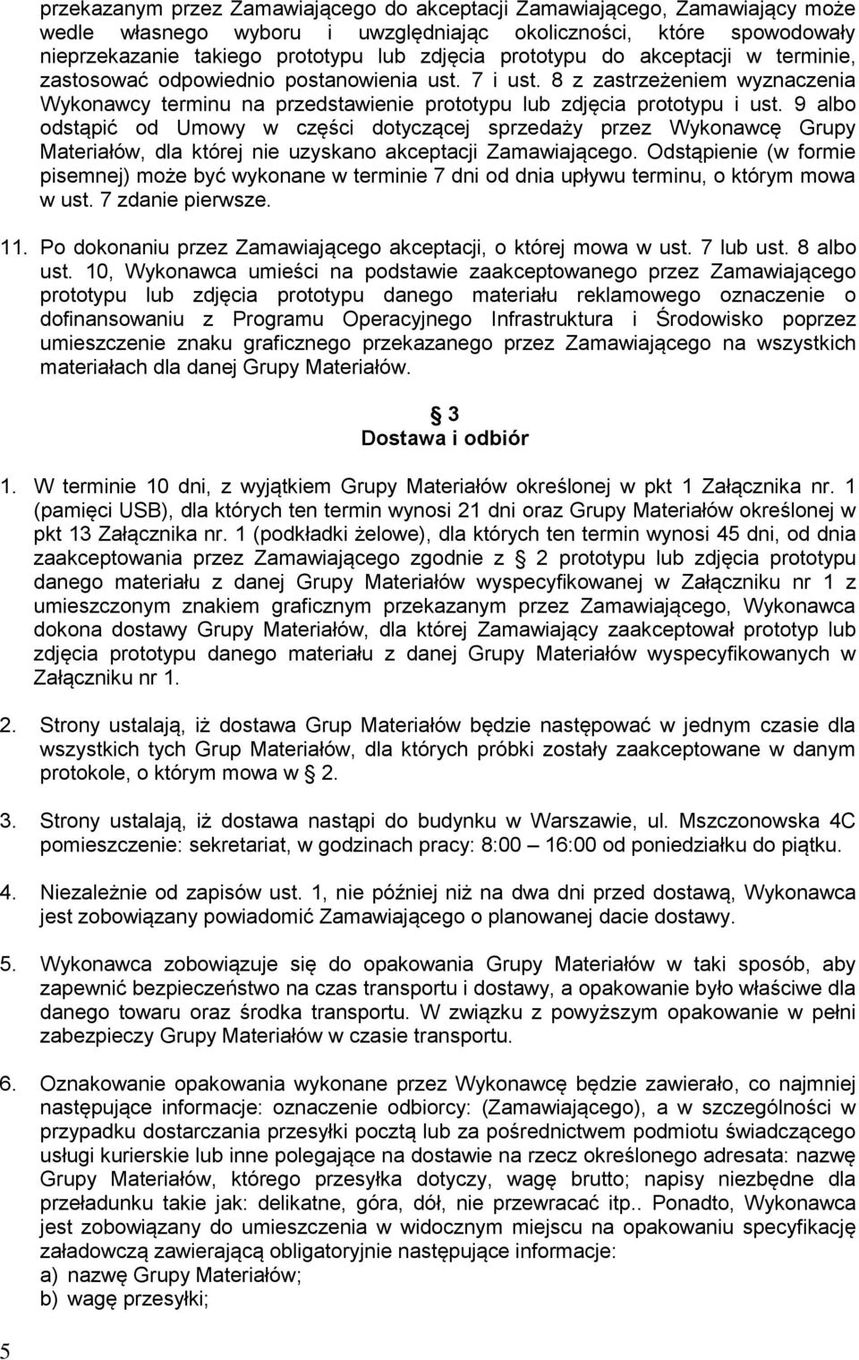 9 albo odstąpić od Umowy w części dotyczącej sprzedaży przez Wykonawcę Grupy Materiałów, dla której nie uzyskano akceptacji Zamawiającego.