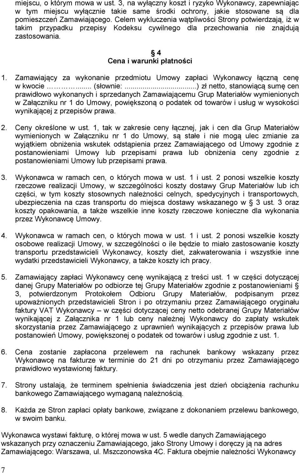 Zamawiający za wykonanie przedmiotu Umowy zapłaci Wykonawcy łączną cenę w kwocie... (słownie:.