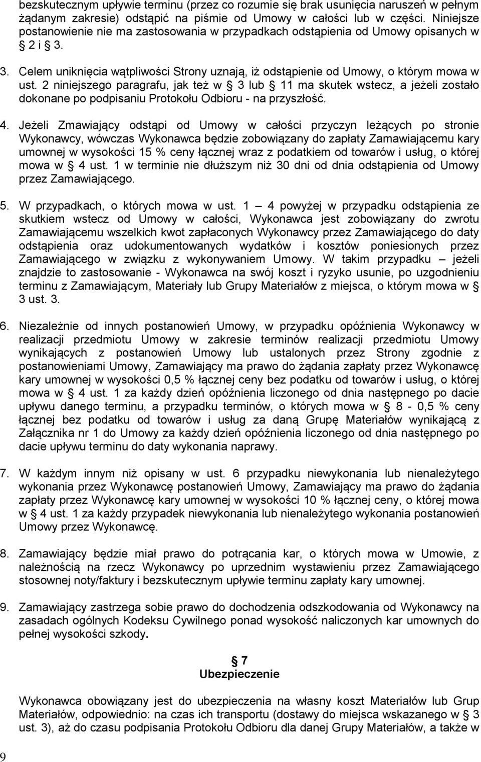 2 niniejszego paragrafu, jak też w 3 lub 11 ma skutek wstecz, a jeżeli zostało dokonane po podpisaniu Protokołu Odbioru - na przyszłość. 4.