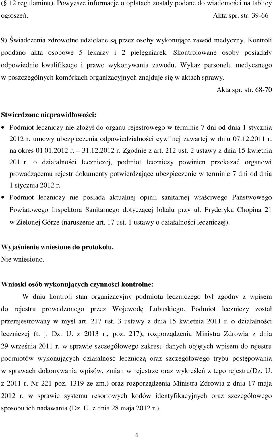 Wykaz personelu medycznego w poszczególnych komórkach organizacyjnych znajduje się w aktach sprawy. Akta spr. str.