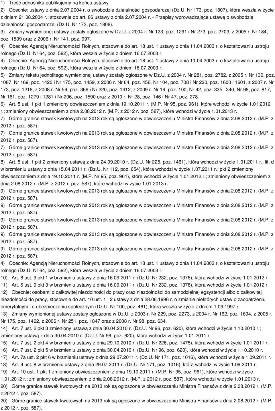Nr 123, poz. 1291 i Nr 273, poz. 2703, z 2005 r. Nr 184, poz. 1539 oraz z 2006 r. Nr 141, poz. 997. 4) Obecnie: Agencją Nieruchomości Rolnych, stosownie do art. 18 ust. 1 ustawy z dnia 11.04.2003 r.