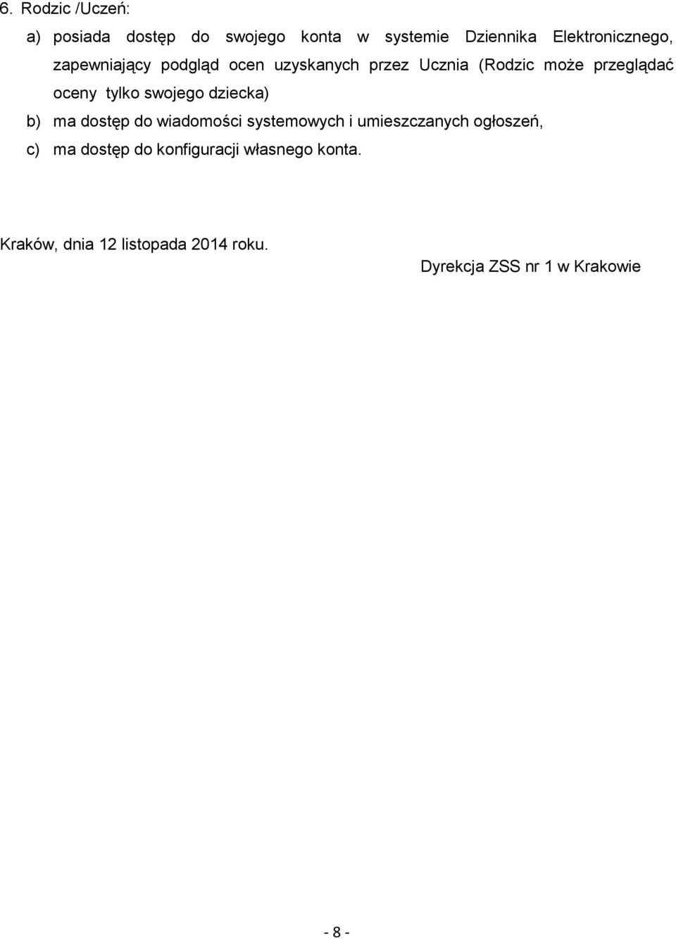 dziecka) b) ma dostęp do wiadomości systemowych i umieszczanych ogłoszeń, c) ma dostęp do