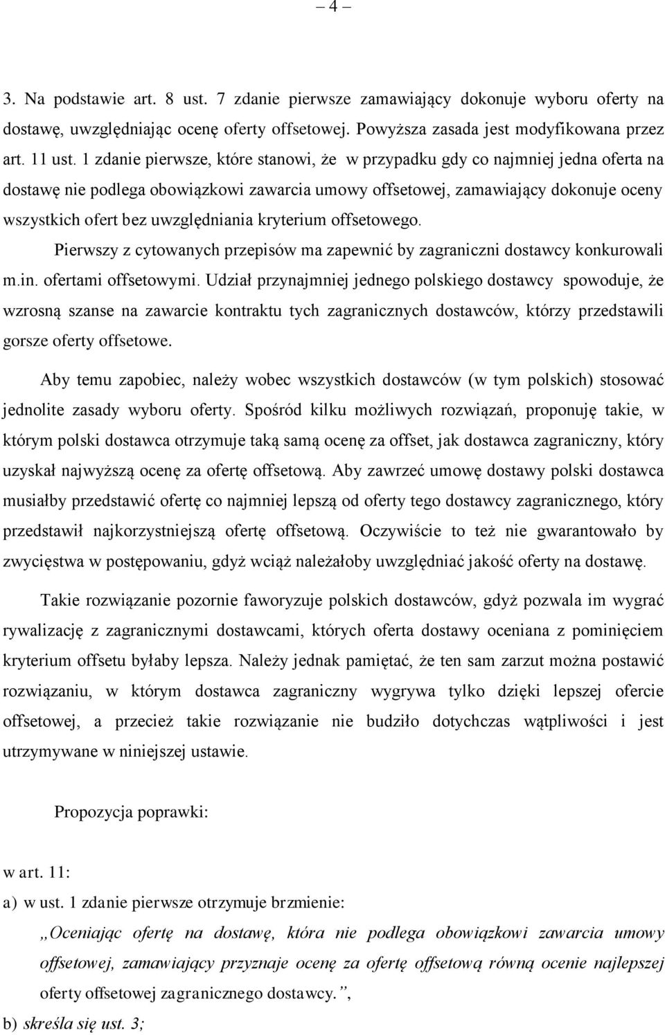 uwzględniania kryterium offsetowego. Pierwszy z cytowanych przepisów ma zapewnić by zagraniczni dostawcy konkurowali m.in. ofertami offsetowymi.