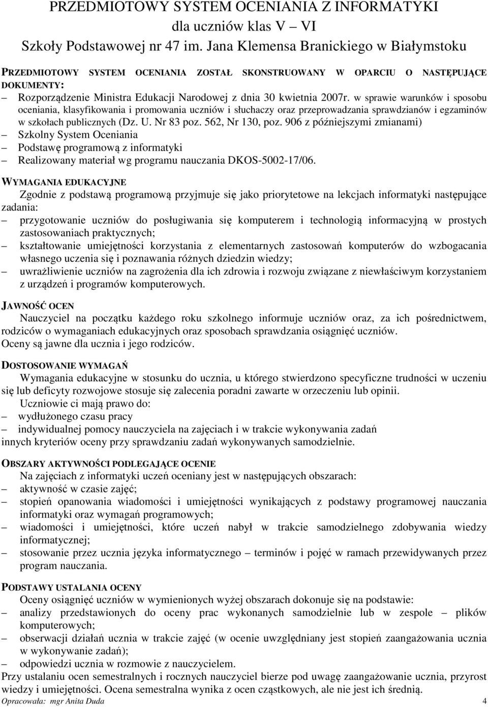 w sprawie warunków i sposobu oceniania, klasyfikowania i promowania uczniów i słuchaczy oraz przeprowadzania sprawdzianów i egzaminów w szkołach publicznych (Dz. U. Nr 83 poz. 562, Nr 130, poz.