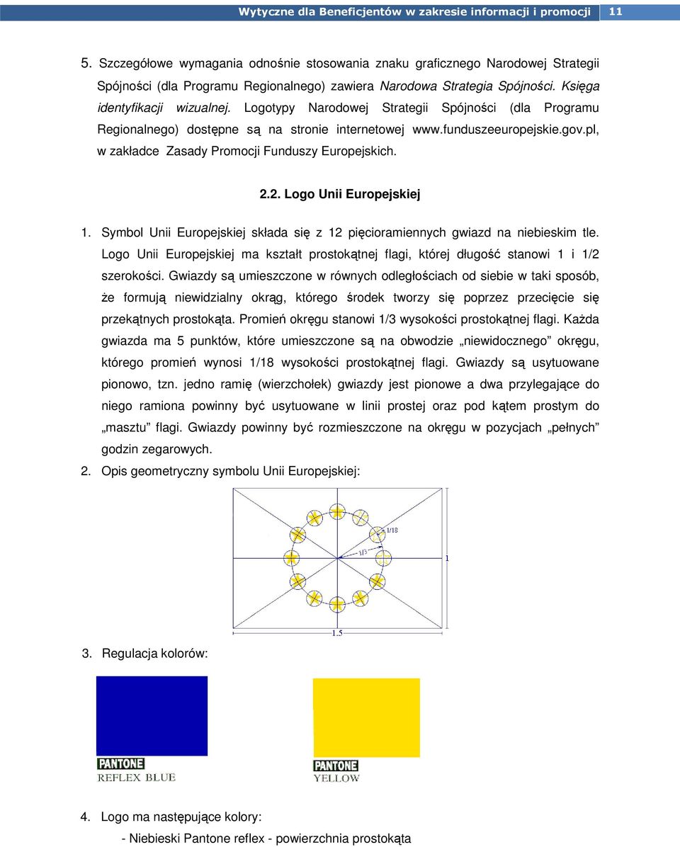 2. Logo Unii Europejskiej 1. Symbol Unii Europejskiej składa się z 12 pięcioramiennych gwiazd na niebieskim tle.