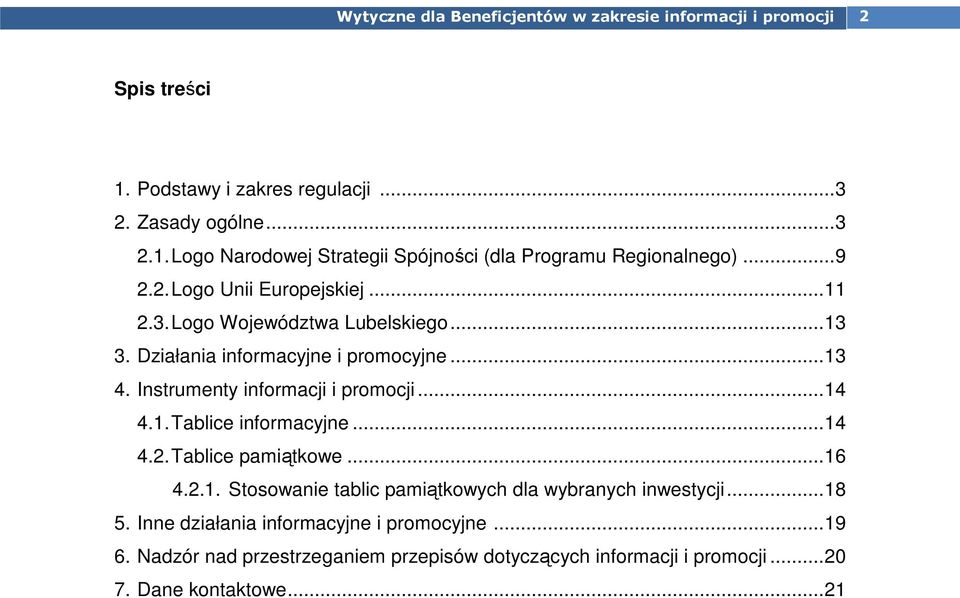 Instrumenty informacji i promocji... 14 4.1. Tablice informacyjne... 14 4.2. Tablice pamiątkowe... 16 4.2.1. Stosowanie tablic pamiątkowych dla wybranych inwestycji.