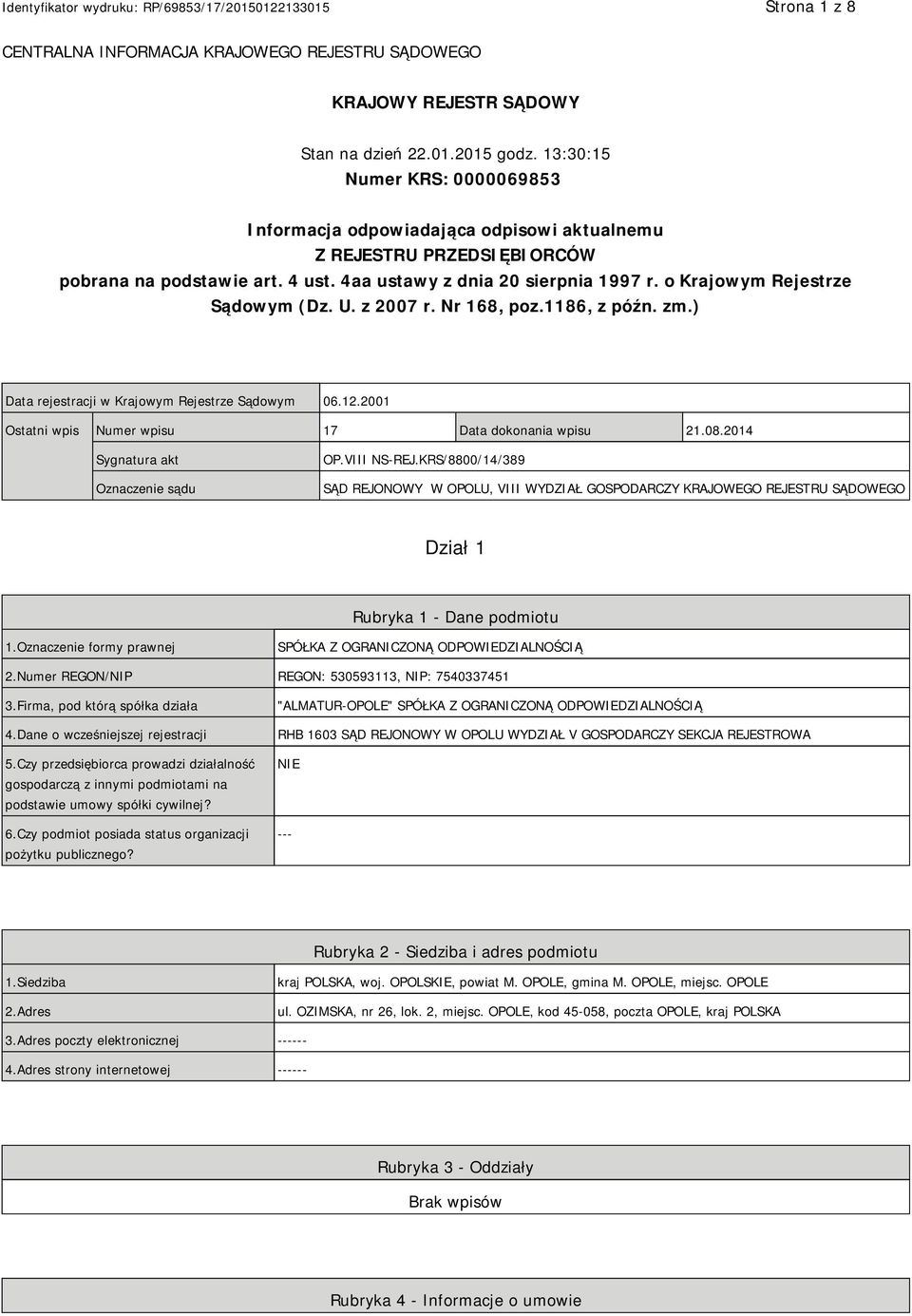 o Krajowym Rejestrze Sądowym (Dz. U. z 2007 r. Nr 168, poz.1186, z późn. zm.) Data rejestracji w Krajowym Rejestrze Sądowym 06.12.2001 Ostatni wpis Numer wpisu 17 Data dokonania wpisu 21.08.