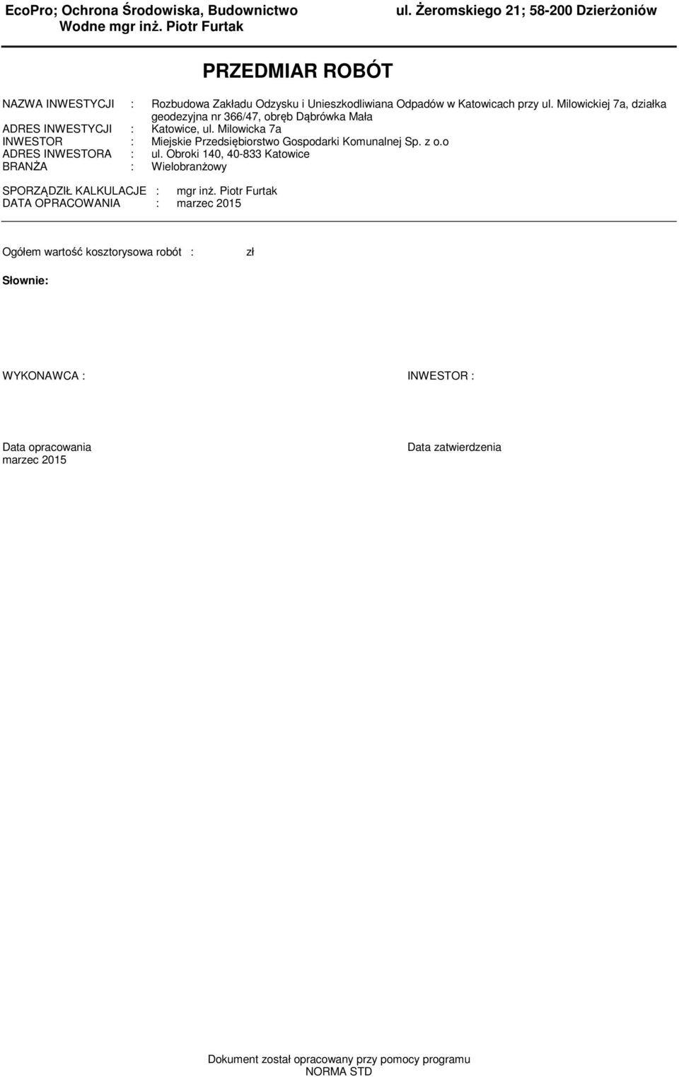 Milowickiej 7a, działka geodezyjna nr 66/7, obręb Dąbrówka Mała ADRES INWESTYCJI : Katowice, ul. Milowicka 7a INWESTOR : Miejskie Przedsiębiorstwo Gospodarki Kounalnej Sp.