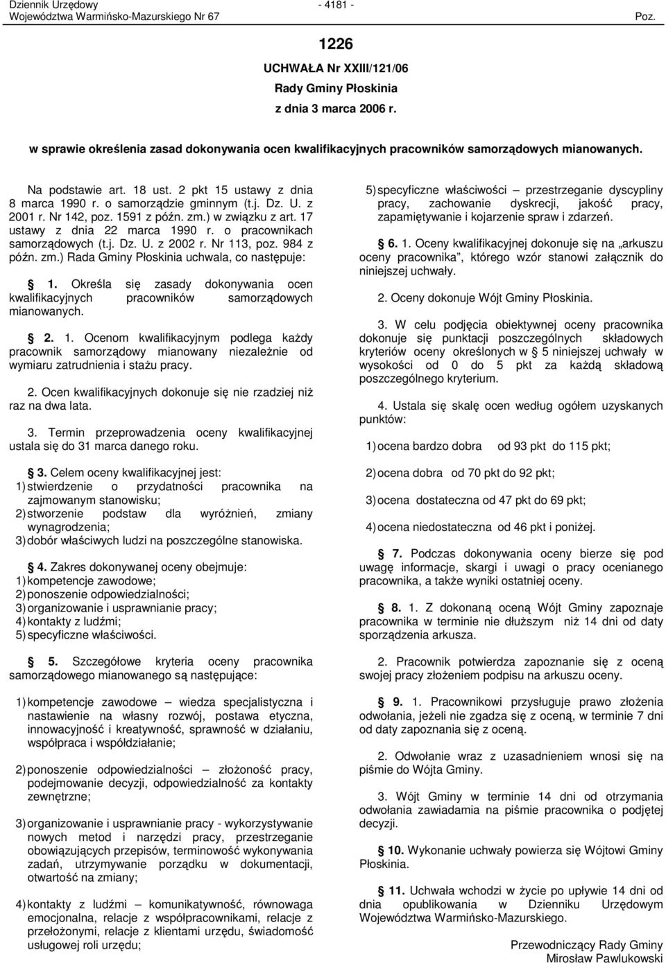 o pracownikach samorządowych (t.j. Dz. U. z 2002 r. Nr 113, poz. 984 z późn. zm.) Rada Gminy Płoskinia uchwala, co następuje: 1.