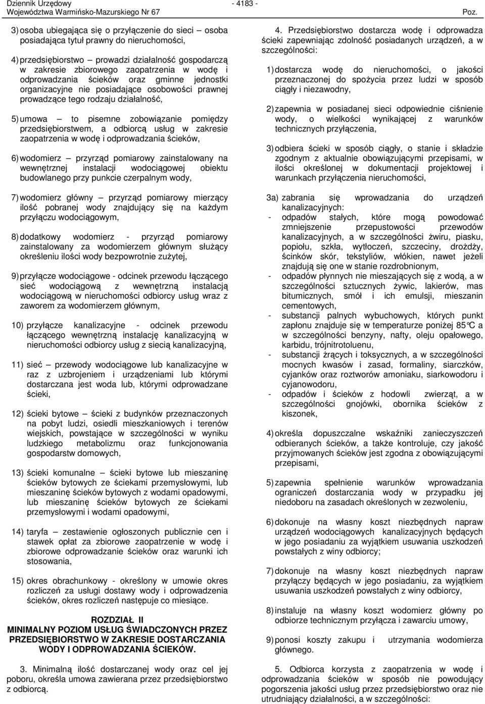 odbiorcą usług w zakresie zaopatrzenia w wodę i odprowadzania ścieków, 6) wodomierz przyrząd pomiarowy zainstalowany na wewnętrznej instalacji wodociągowej obiektu budowlanego przy punkcie czerpalnym