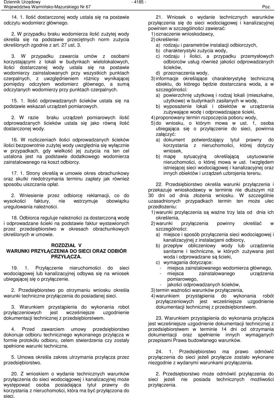 3. W przypadku zawarcia umów z osobami korzystającymi z lokali w budynkach wielolokalowych, ilości dostarczanej wody ustala się na postawie wodomierzy zainstalowanych przy wszystkich punktach