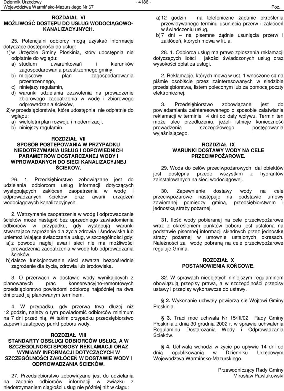 zagospodarowania przestrzennego gminy, b) miejscowy plan zagospodarowania przestrzennego, c) niniejszy regulamin, d) warunki udzielania zezwolenia na prowadzenie zbiorowego zaopatrzenia w wodę i