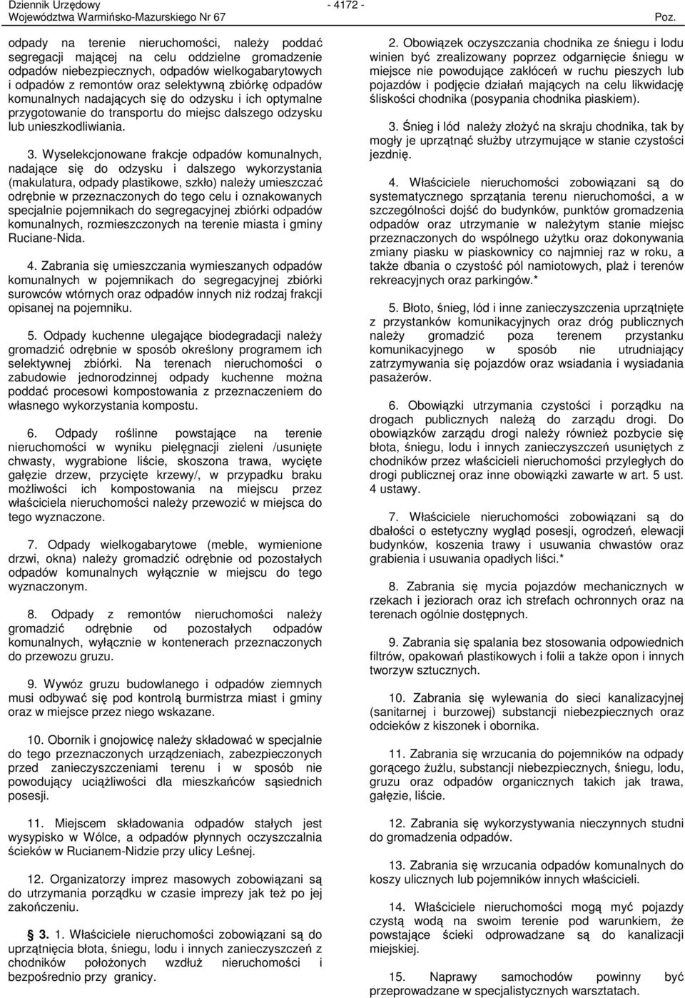 Wyselekcjonowane frakcje odpadów komunalnych, nadające się do odzysku i dalszego wykorzystania (makulatura, odpady plastikowe, szkło) naleŝy umieszczać odrębnie w przeznaczonych do tego celu i