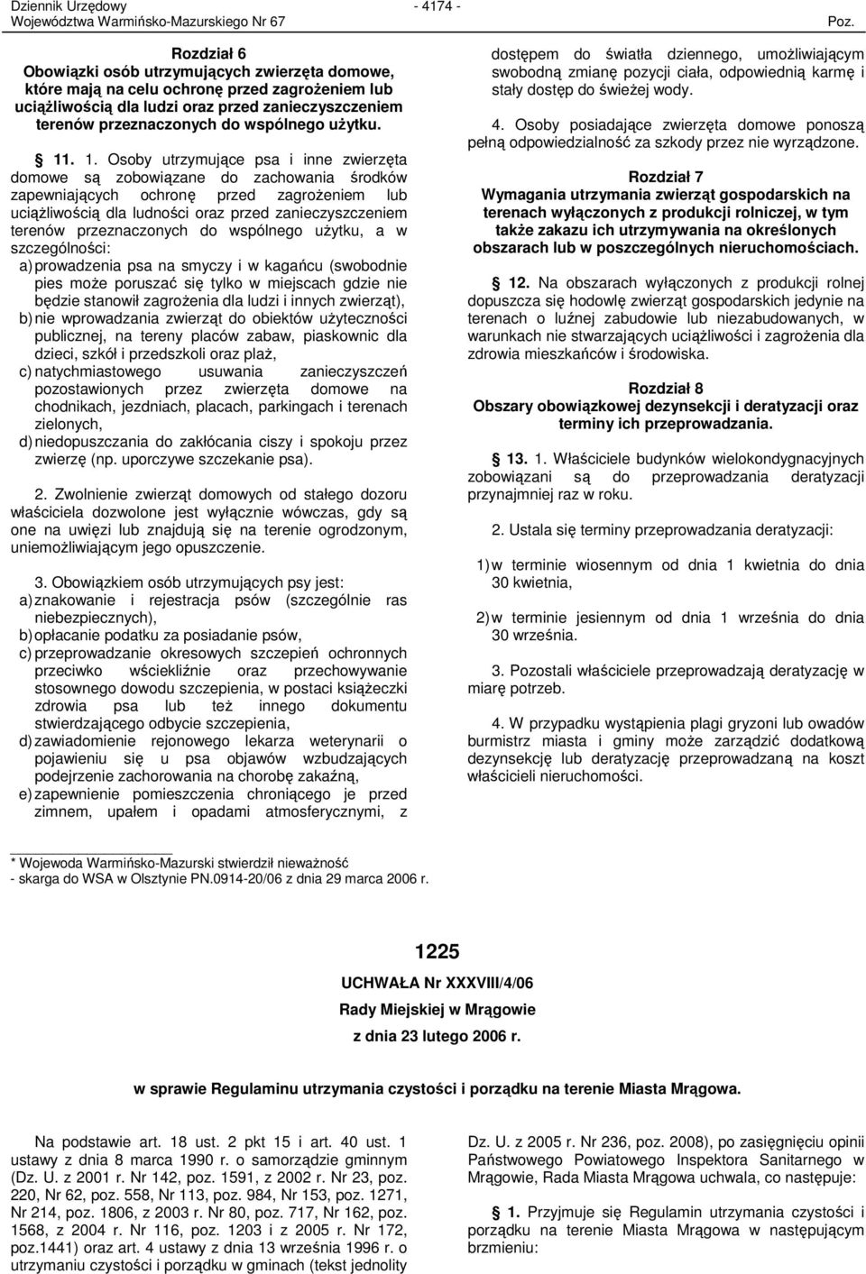 . 1. Osoby utrzymujące psa i inne zwierzęta domowe są zobowiązane do zachowania środków zapewniających ochronę przed zagroŝeniem lub uciąŝliwością dla ludności oraz przed zanieczyszczeniem terenów
