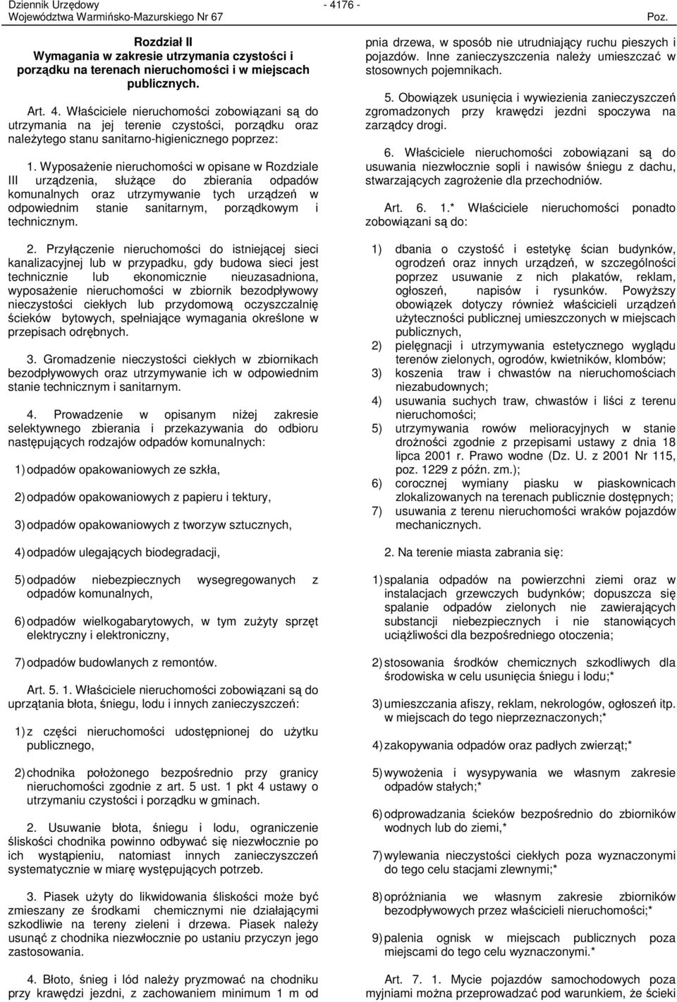 WyposaŜenie nieruchomości w opisane w Rozdziale III urządzenia, słuŝące do zbierania odpadów komunalnych oraz utrzymywanie tych urządzeń w odpowiednim stanie sanitarnym, porządkowym i technicznym. 2.