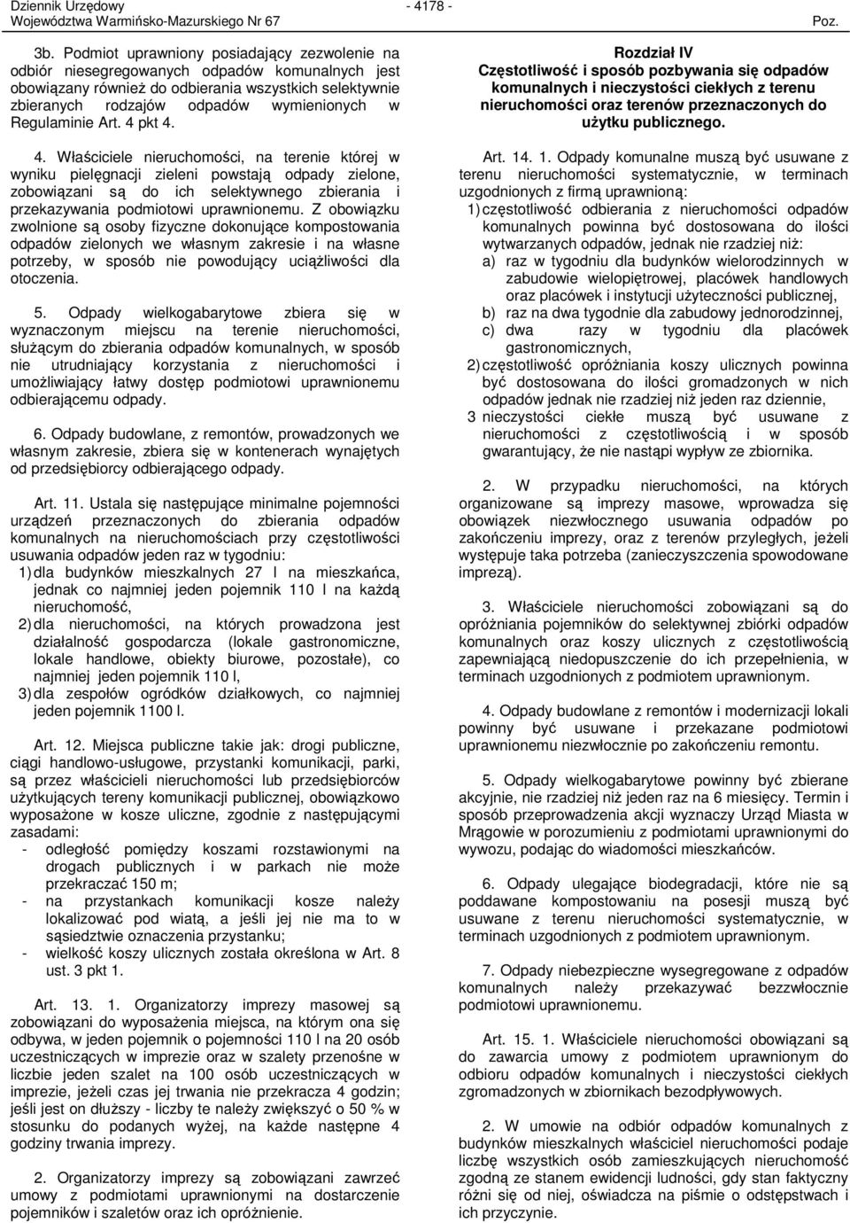 pkt 4. 4. Właściciele nieruchomości, na terenie której w wyniku pielęgnacji zieleni powstają odpady zielone, zobowiązani są do ich selektywnego zbierania i przekazywania podmiotowi uprawnionemu.