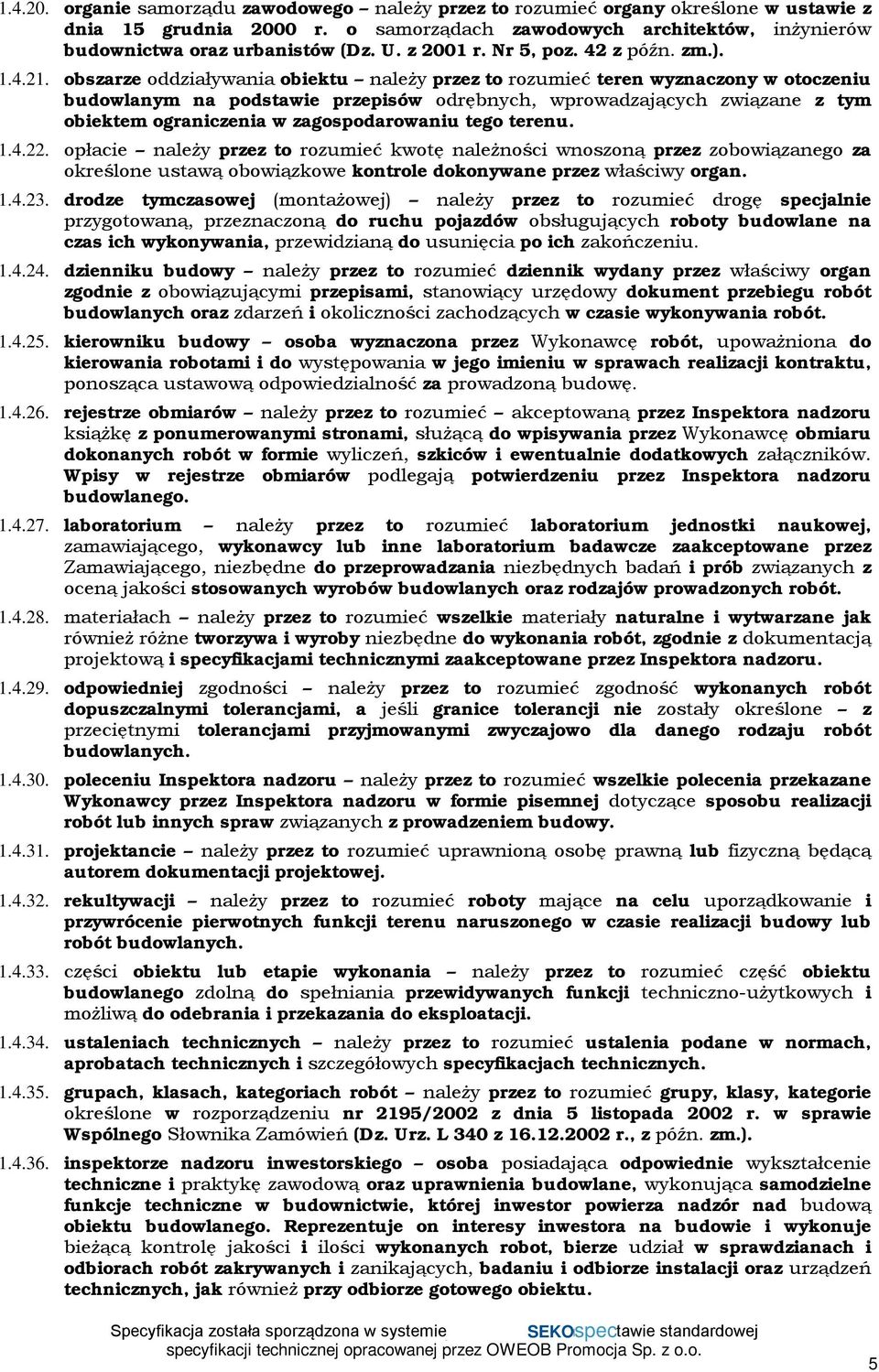 obszarze oddziaływania obiektu należy przez to rozumieć teren wyznaczony w otoczeniu budowlanym na podstawie przepisów odrębnych, wprowadzających związane z tym obiektem ograniczenia w