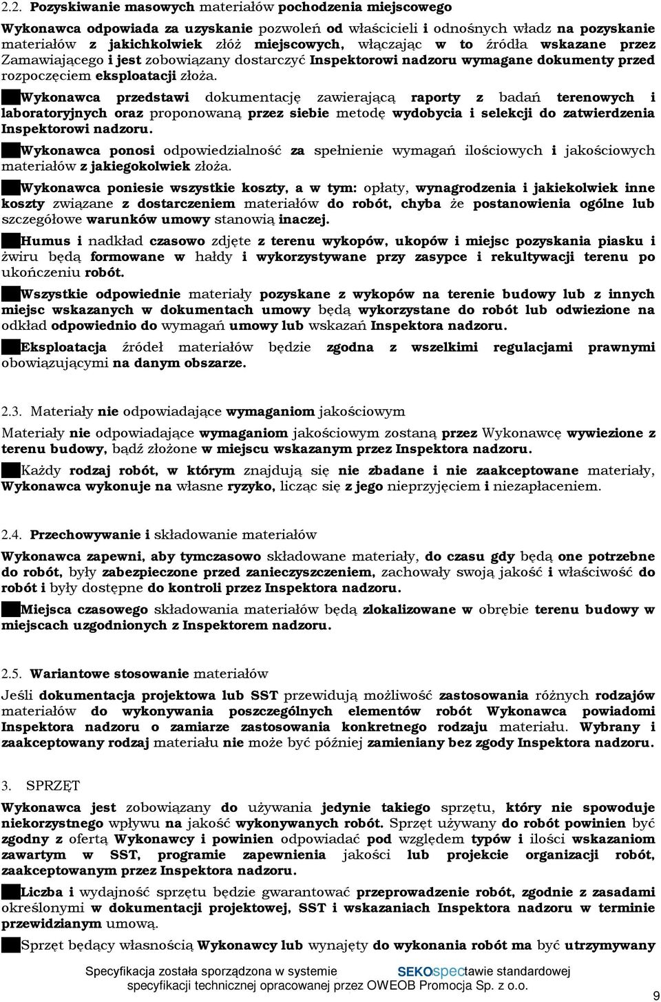 Wykonawca przedstawi dokumentację zawierającą raporty z badań terenowych i laboratoryjnych oraz proponowaną przez siebie metodę wydobycia i selekcji do zatwierdzenia Inspektorowi nadzoru.