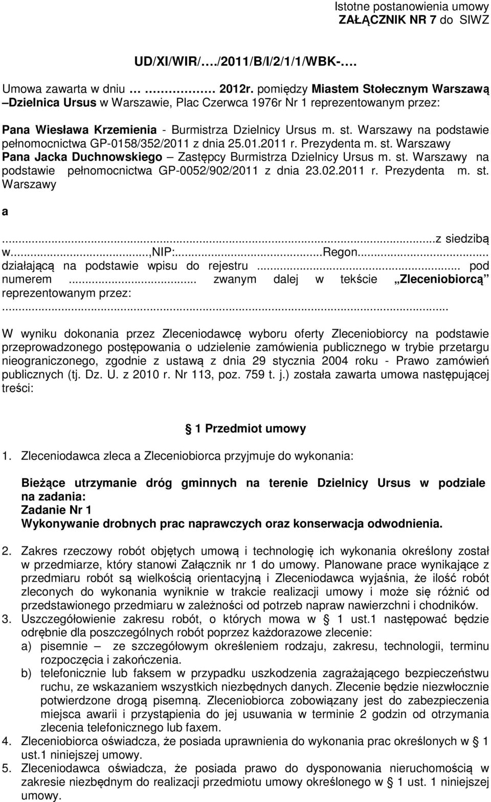 Warszawy na podstawie pełnomocnictwa GP-0158/352/2011 z dnia 25.01.2011 r. Prezydenta m. st. Warszawy Pana Jacka Duchnowskiego Zastępcy Burmistrza Dzielnicy Ursus m. st. Warszawy na podstawie pełnomocnictwa GP-0052/902/2011 z dnia 23.