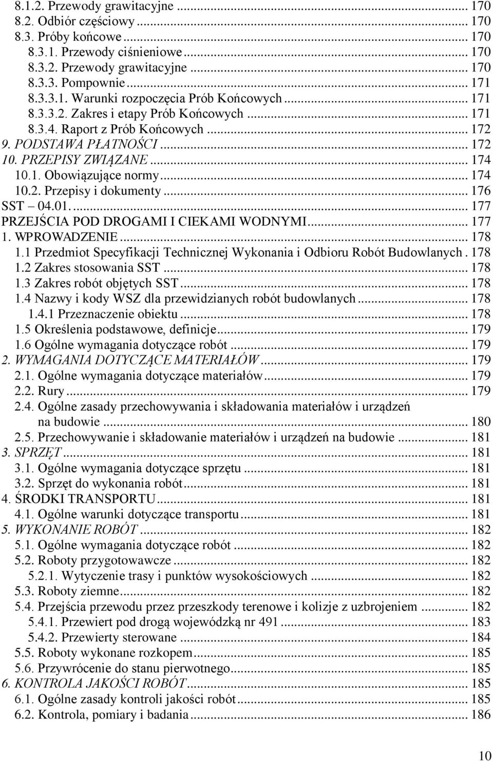 .. 176 SST 04.01.... 177 PRZEJŚCIA POD DROGAMI I CIEKAMI WODNYMI... 177 1. WPROWADZENIE... 178 1.1 Przedmiot Specyfikacji Technicznej Wykonania i Odbioru Robót Budowlanych. 178 1.2 Zakres stosowania SST.