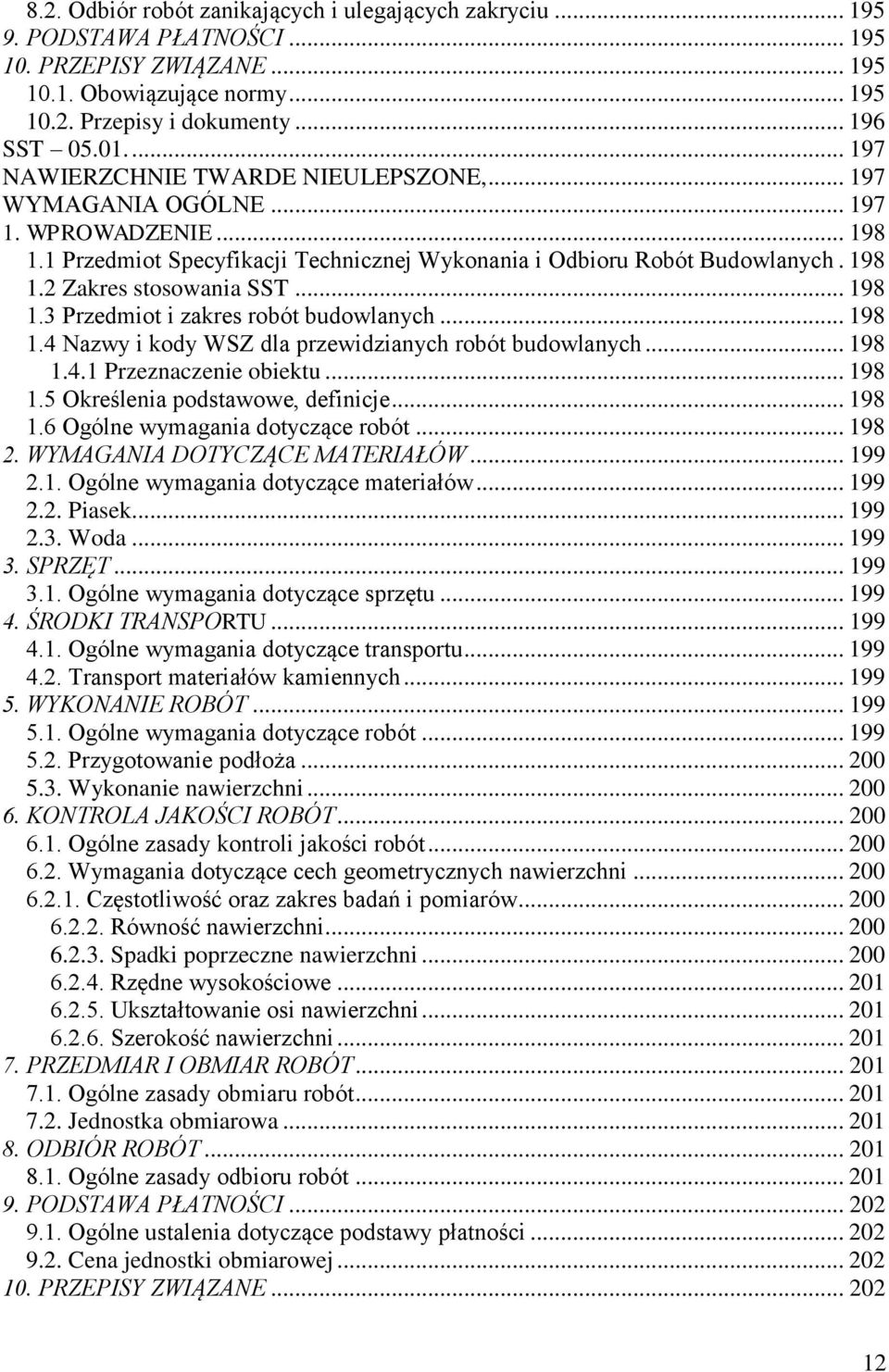 .. 198 1.3 Przedmiot i zakres robót budowlanych... 198 1.4 Nazwy i kody WSZ dla przewidzianych robót budowlanych... 198 1.4.1 Przeznaczenie obiektu... 198 1.5 Określenia podstawowe, definicje... 198 1.6 Ogólne wymagania dotyczące robót.