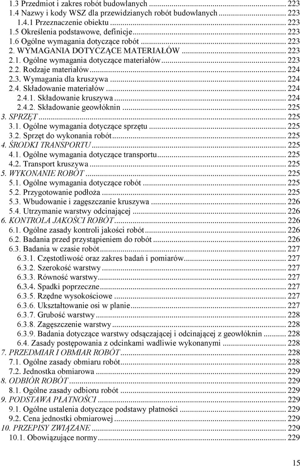 .. 224 2.4.2. Składowanie geowłóknin... 225 3. SPRZĘT... 225 3.1. Ogólne wymagania dotyczące sprzętu... 225 3.2. Sprzęt do wykonania robót... 225 4. ŚRODKI TRANSPORTU... 225 4.1. Ogólne wymagania dotyczące transportu.