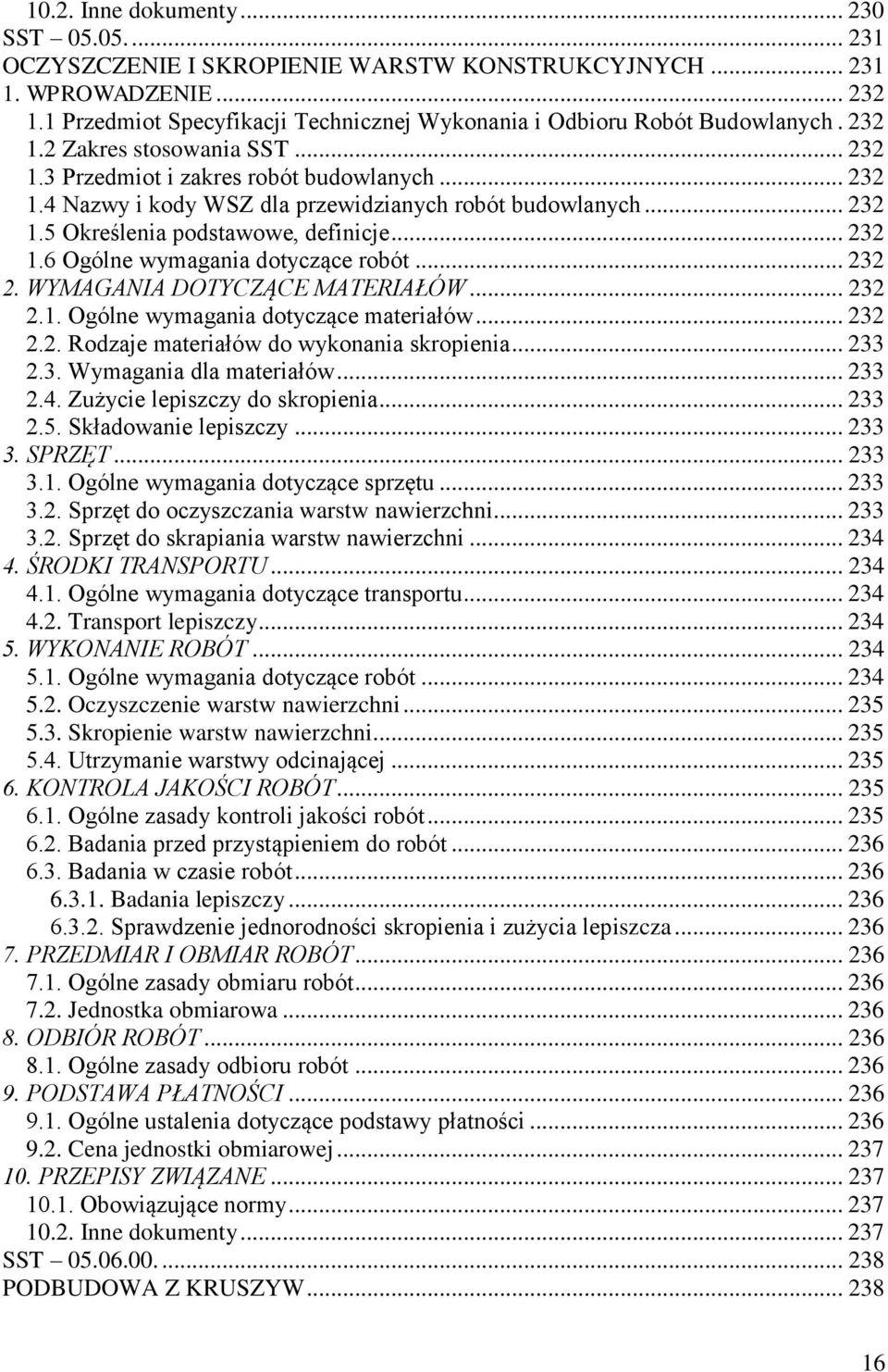 .. 232 1.5 Określenia podstawowe, definicje... 232 1.6 Ogólne wymagania dotyczące robót... 232 2. WYMAGANIA DOTYCZĄCE MATERIAŁÓW... 232 2.1. Ogólne wymagania dotyczące materiałów... 232 2.2. Rodzaje materiałów do wykonania skropienia.