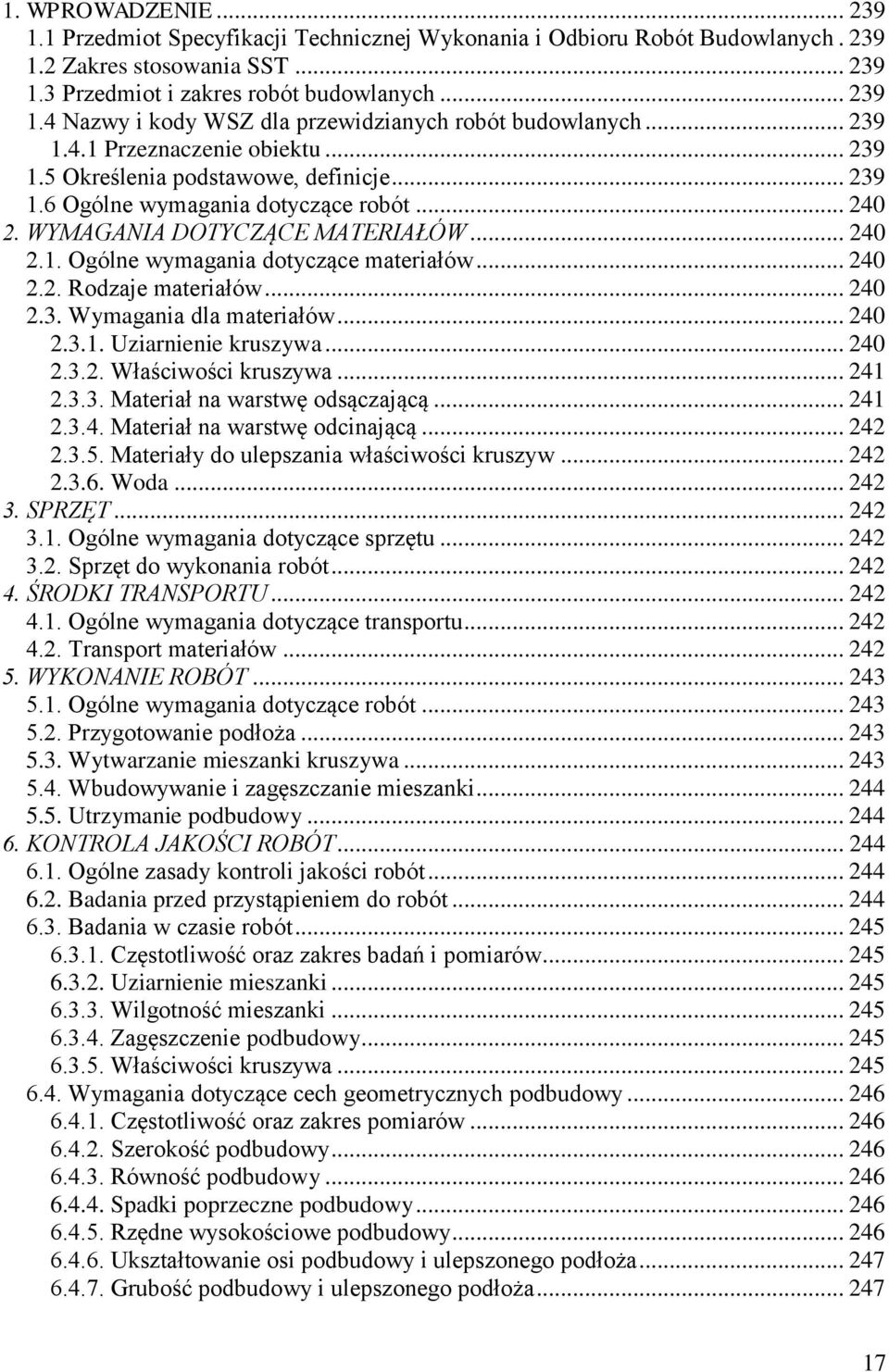 .. 240 2.2. Rodzaje materiałów... 240 2.3. Wymagania dla materiałów... 240 2.3.1. Uziarnienie kruszywa... 240 2.3.2. Właściwości kruszywa... 241 2.3.3. Materiał na warstwę odsączającą... 241 2.3.4. Materiał na warstwę odcinającą.