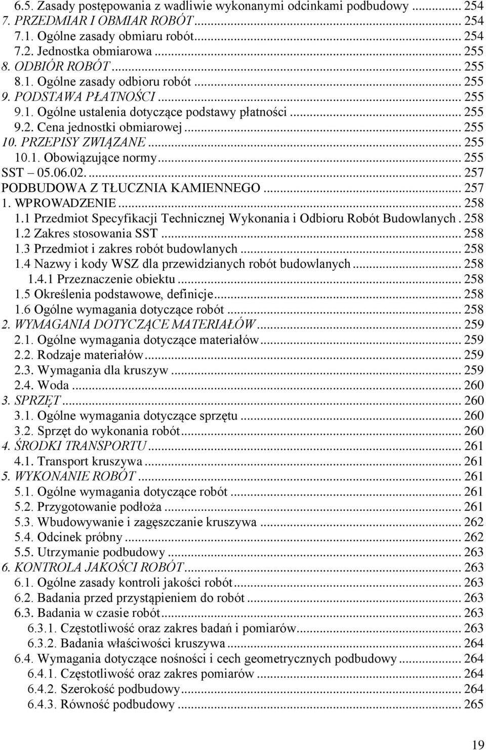 .. 255 10.1. Obowiązujące normy... 255 SST 05.06.02.... 257 PODBUDOWA Z TŁUCZNIA KAMIENNEGO... 257 1. WPROWADZENIE... 258 1.1 Przedmiot Specyfikacji Technicznej Wykonania i Odbioru Robót Budowlanych.